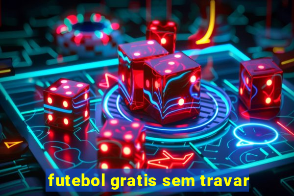 futebol gratis sem travar